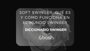 Soft Swinger: qué es y cómo funciona en el mundo swinger